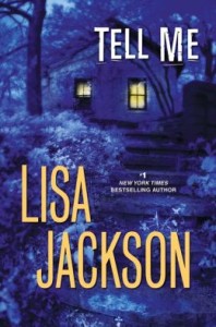 Lisa Jackson's Tell Me. I believe this is her newest book. If you like murder mystery then you will love this book!!