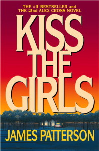 James Patterson's Kiss the Girls…this is the second book in the Alex Cross series and I LOVED it!!!
