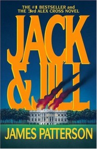James Patterson's Jack and Jill…this is the third book in the Alex Cross series and it has been my fave by far!!