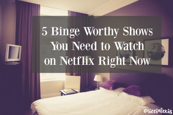 5 Binge Worthy Shows You Need to Watch on Netflix Right Now