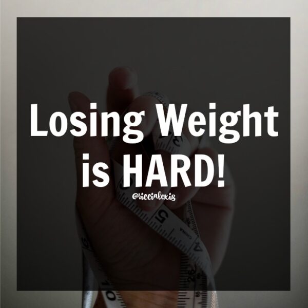 Losing Weight is HARD!